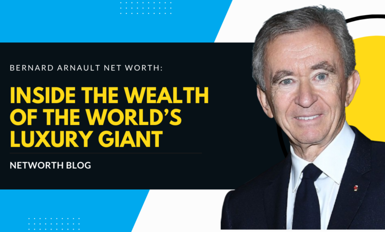 Bernard Arnault Net Worth: Inside the Wealth of the World’s Luxury Giant