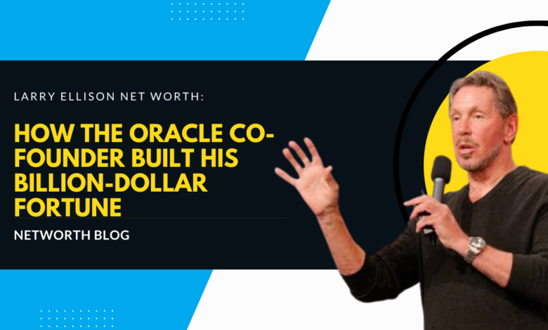 Larry Ellison Net Worth: How the Oracle Co-Founder Built His Billion-Dollar Fortune