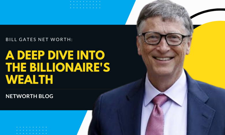 Bill Gates Net Worth: A Deep Dive into the Billionaire's Wealth