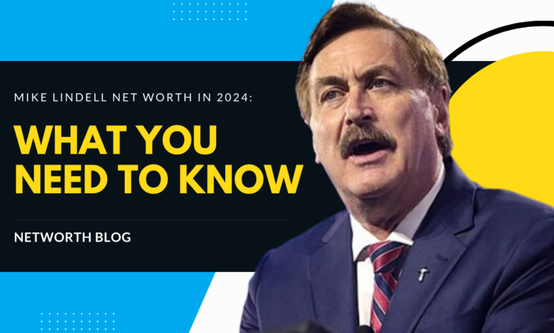 Mike Lindell Net Worth in 2024: What You Need to Know