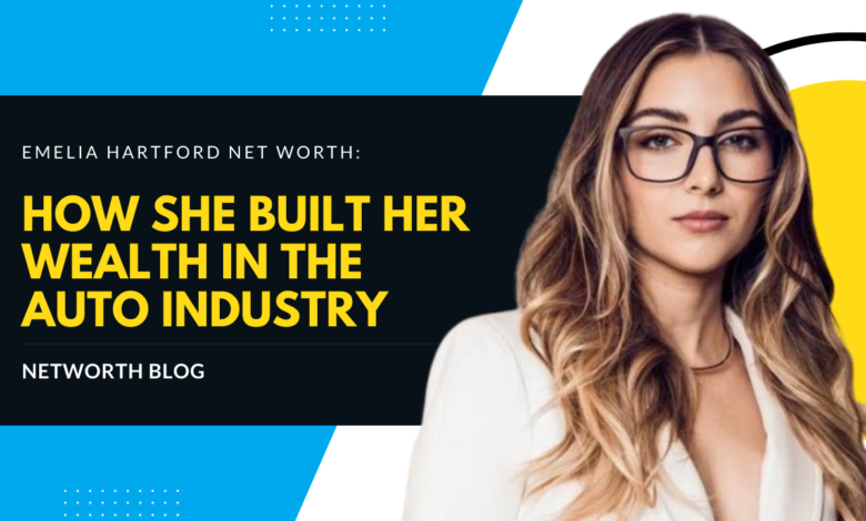 Emelia Hartford Net Worth: How She Built Her Wealth in the Auto Industry