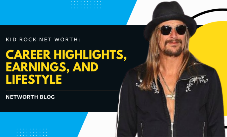 Kid Rock Net Worth: Career Highlights, Earnings, and Lifestyle