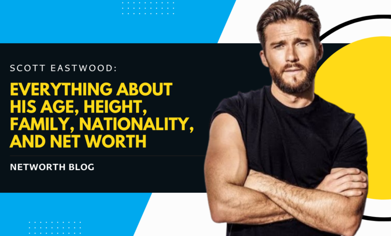 Scott Eastwood: Everything About His Age, Height, Family, Nationality, and Net Worth